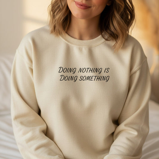 Doing Nothing Is Doing Something Sweatshirt