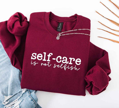 Self Care Is Not Selfish Sweatshirt