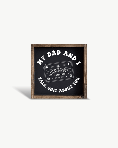'My Dad and I Talk Sh*t About You' - Funny Dark Humor Wood Sign - AURABAGS SHOP