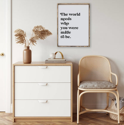 The World Needs Who You Were Made To Be Wood Sign