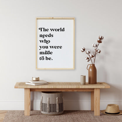 The World Needs Who You Were Made To Be Wood Sign