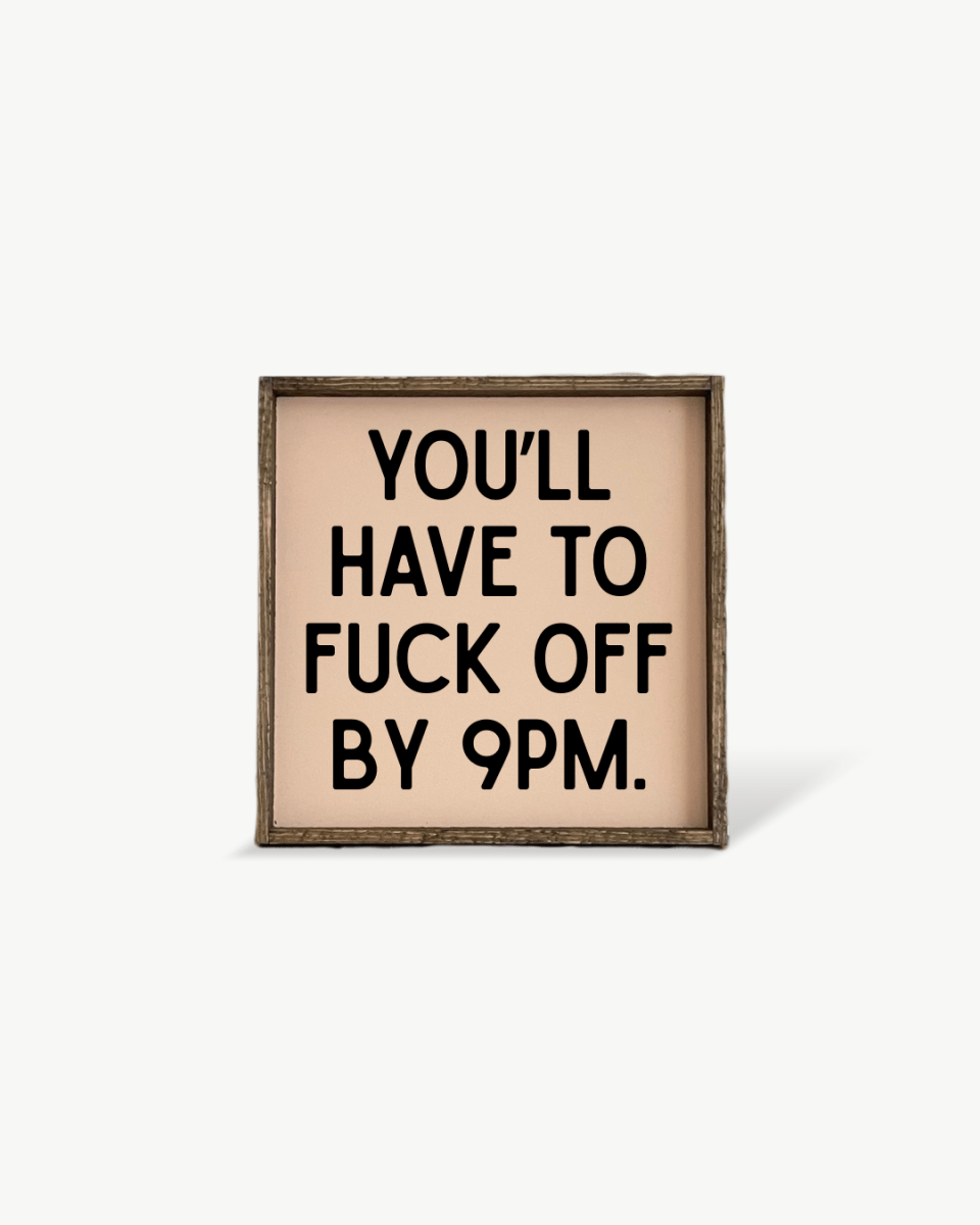 'You’ll Have to Fuck Off By 9PM' – Funny Wood Sign - AURABAGS SHOP